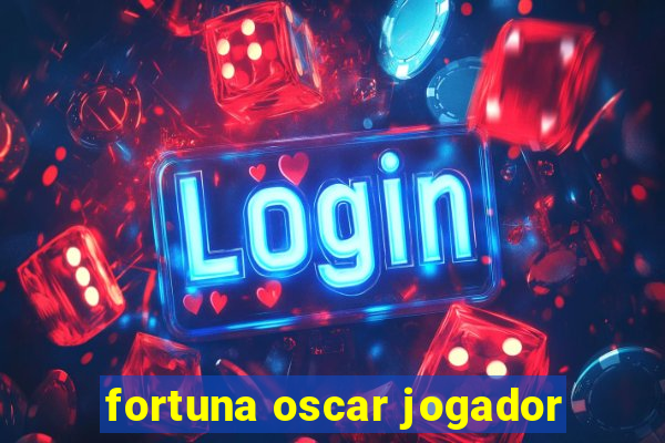 fortuna oscar jogador